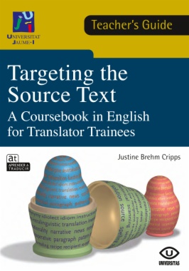 Targeting the Source Text. A Coursebook in English for Translator Trainees (TEACHER'S GUIDE)