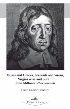 Muses and graces, serpents and sirens, sirgins wise and pure… John Milton's other women