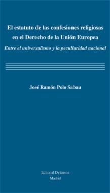El estatuto de las confesiones religiosas en el derecho de la Unión Europea : Entre el universalismo y la peculiaridad nacional