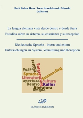 La lengua alemana vista desde dentro y desde fuera: estudios sobre su sistema, su enseñanza y su recepción. Die deutsche Sprache - intern und extern Untersuchungen zu System, Vermittlung und Rezeption