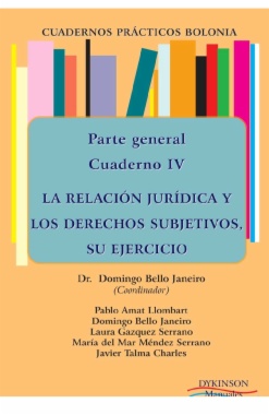Parte general. Cuadernos prácticos Bolonia IV : La relación jurídica y los derechos subjetivos, su ejercicio