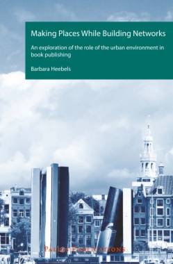 Making Places While Building Networks. An exploration of the role of the urban environment in book publishing