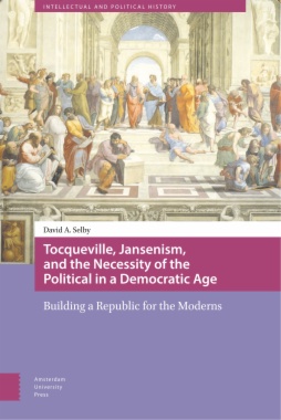 Tocqueville, Jansenism, and the Necessity of the Political in a Democratic Age