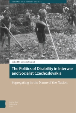 The Politics of Disability in Interwar and Socialist Czechoslovakia