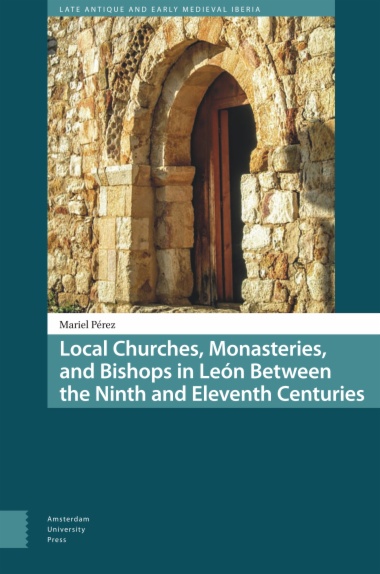 Local Churches, Monasteries, and Bishops in León Between the Ninth and Eleventh Centuries