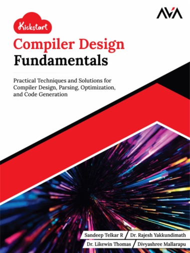 Kickstart Compiler Design Fundamentals: Practical Techniques and Solutions for Compiler Design, Parsing, Optimization, and Code Generation