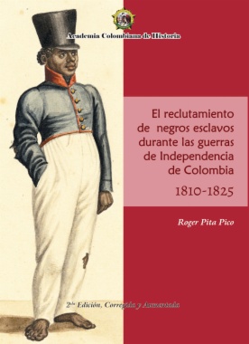 El Reclutamiento de negros esclavos durante las Guerras de Independencia de Colombia 1810- 1825