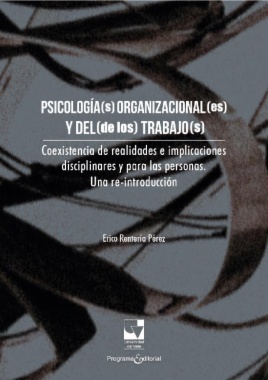 Psicología(s) organizacional(es) y del (de los) trabajo(s): Coexistencia de realidades e implicaciones disciplinares y para las personas. Una re-introducción