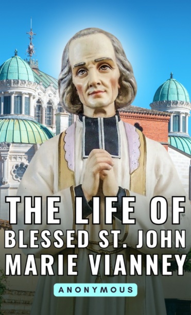 The Life of Blessed St. John Marie Vianney