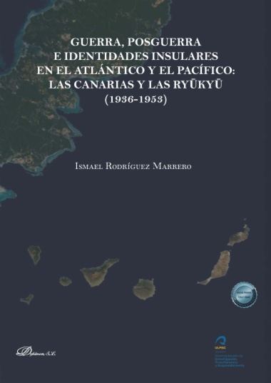 Guerra, posguerra e identidades insulares en El Atlántico y El Pacífico: Las Canarias y Las Ryūkyū (1936-1953)