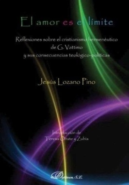 El amor es el límite : Reflexiones sobre el cristianismo hermenéutico de G. Vattimo y sus consecuencias teológico-políticas