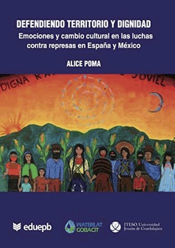 Defendiendo territorio y dignidad: Emociones y cambio cultural en las luchas contra las represas en España y México