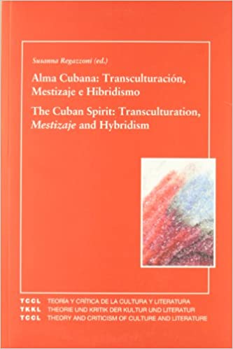 Alma cubana: transculturación, mestizaje e hibridismo = The Cuban Spirit: Transculturation, Mestizaje and Hybridism