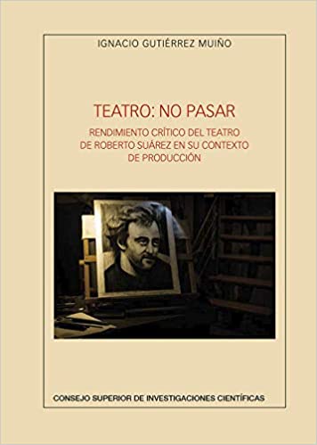 Teatro: no pasar: rendimiento crítico del teatro de Roberto Suárez en su contexto de producción
