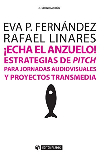 ¡Echa el anzuelo!  Estrategias de pitch para jornadas audiovisuales y proyectos transmedia