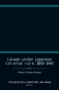 Taiwan Under Japanese Colonial Rule, 1895–1945