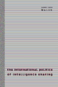 The International Politics of Intelligence Sharing