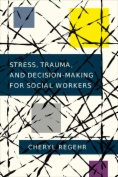 Stress, Trauma, and Decision-Making for Social Workers