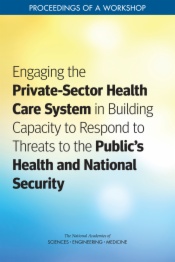 Engaging the Private-Sector Health Care System in Building Capacity to Respond to Threats to the Public