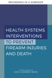 Health Systems Interventions to Prevent Firearm Injuries and Death