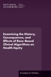 Examining the History, Consequences, and Effects of Race-Based Clinical Algorithms on Health Equity