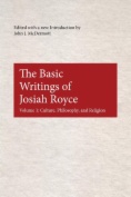 Basic Writings of Josiah Royce, Volume I