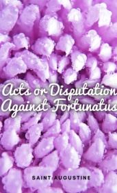 Acts or Disputation Against Fortunatus