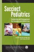 Succinct Pediatrics: Evaluation and Management for Common and Critical Care