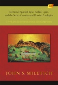 Medieval Spanish Epic, Ballad, Lyric, and the Serbo-Croatian and Russian Analogies:  A Typology and Æsthetics of Oral and Related Forms