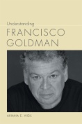 Understanding Francisco Goldman