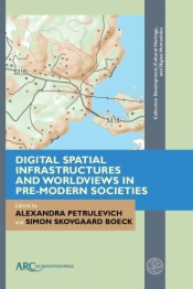 Digital Spatial Infrastructures and Worldviews in Pre-Modern Societies