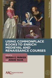 Using Commonplace Books to Enrich Medieval and Renaissance Courses