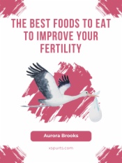 The Best Foods to Eat to Improve Your Fertility
