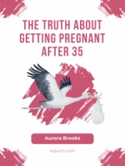 The Truth About Getting Pregnant After 35
