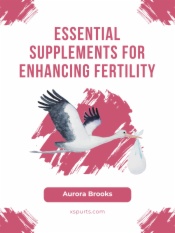 Essential Supplements for Enhancing Fertility