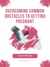 Overcoming Common Obstacles to Getting Pregnant