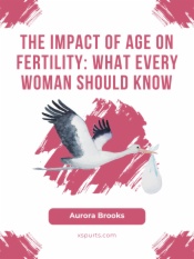 The Impact of Age on Fertility- What Every Woman Should Know