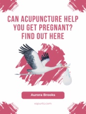 Can Acupuncture Help You Get Pregnant Find Out Here