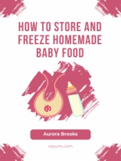 How to Store and Freeze Homemade Baby Food