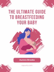 The Ultimate Guide to Breastfeeding Your Baby