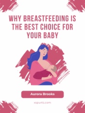 Why Breastfeeding is the Best Choice for Your Baby