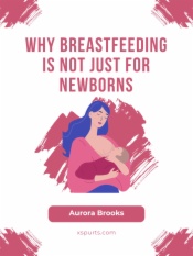 Why Breastfeeding Is Not Just for Newborns