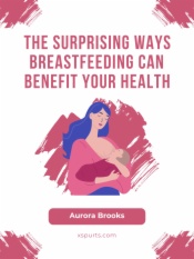 The Surprising Ways Breastfeeding Can Benefit Your Health