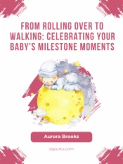 From Rolling Over to Walking- Celebrating Your Baby