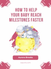 How to Help Your Baby Reach Milestones Faster