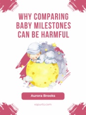 Why Comparing Baby Milestones Can Be Harmful