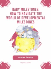 Baby Milestones- How to Navigate the World of Developmental Milestones