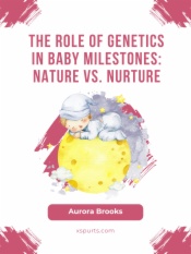 The Role of Genetics in Baby Milestones- Nature vs. Nurture