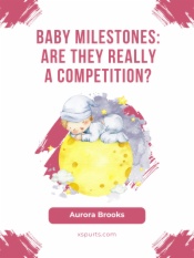 Baby Milestones Are They Really a Competition