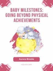 Baby Milestones- Going Beyond Physical Achievements